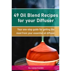 49 Oil Blend Recipes for your Diffuser: Your one-stop guide for getting the most from your essential... Paperback, Independently Published, English, 9798733670300