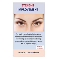 Eyesight Improvement: The teach yourself guide in improving your eyesight by applying recommended ey... Paperback, Independently Published