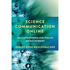 (영문도서) Science Communication Online: Engaging Experts and Publics on the Internet Hardcover, Ohio State University Press, English, 9780814213988