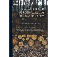 (영문도서) Catalogue of 525 000 Acres of Pine Timber Lands: Belonging to the Saint Mary's Falls Ship Can... Paperback, Legare Street Press, English, 9781013887680