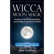 Wicca Moon Magic: The Secret Lore Of Harnessing The Lunar Energy To Get What You Want - Including Mo... Paperback, Grey Candle Publishing, English, 9783907269534