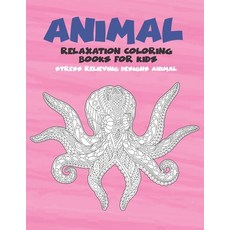 Relaxation Coloring Books for Kids - Animal - Stress Relieving Designs Animal Paperback, Independently Published