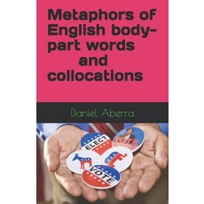 (영문도서) Metaphors of English body-part words and collocations Paperback, Independently Published, 9798513440895
