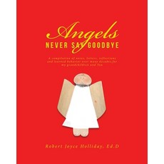 Angels Never Say Goodbye: A compilation of notes letters reflections and learned behavior over man... Paperback, Covenant Books