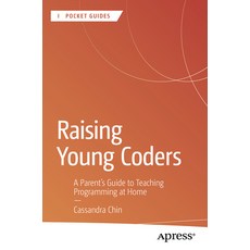 (영문도서) Raising Young Coders: A Parent's Guide to Teaching Programming at Home Paperback, Apress, English, 9798868813924