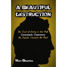 (영문도서) A Beautiful Destruction: The cost of living is too high. Governments compromise. The popular ... Paperback, Bhang-Bhang Productions, English, 9781774815748