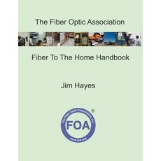 (영문도서) The Fiber Optic Association Fiber To The Home Handbook: For Planners Managers Designers In... Paperback, Independently Published, English, 9798541140118