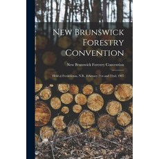 (영문도서) New Brunswick Forestry Convention [microform]: Held at Fredericton N.B. February 21st and 2... Paperback, Legare Street Press, English, 9781014582836