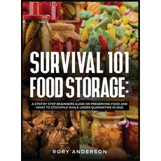 Survival 101 Food Storage: A Step by Step Beginners Guide on Preserving Food and What to Stockpile W... Hardcover, Tyler MacDonald, English, 9781951764999