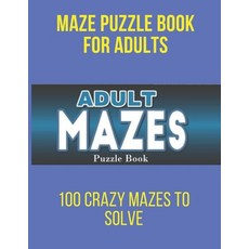 Mazes puzzel Book For Adult: 100 crazy Mazes To Slove Maze Puzzle book For Adults Challenging Puzzle... Paperback, Independently Published