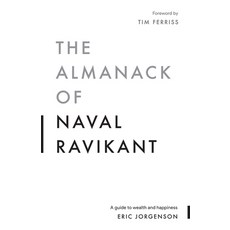 The Almanack of Naval Ravikant:A Guide to Wealth and Happiness, Magrathea Publishing