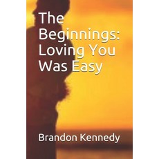 The Beginnings: Loving You Was Easy Paperback, Independently Published, English, 9798560746476