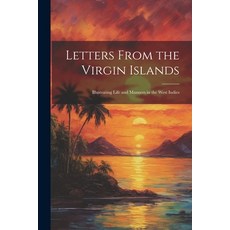 (영문도서) Letters From the Virgin Islands: Illustrating Life and Manners in the West Indies Paperback, Legare Street Press, English, 9781021239082