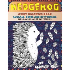 Adult Coloring Book Birds and Flowers Butterflies - Animals Birds and Butterflies - Hedgehog Paperback, Independently Published