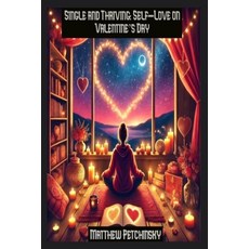 (영문도서) Single and Thriving: Self-Love on Valentine's Day Paperback, Matthew Edward Petchinsky, English, 9798348490843