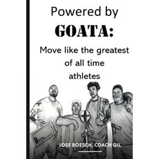 (영문도서) Powered by Goata: MOVE LIKE THE GREATEST OF ALL TIME ATHLETES: Bulletproof your joints and sp... Paperback, Independently Published, English, 9781077722910