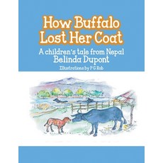 How Buffalo Lost Her Coat: A Children's Tale From Nepal Paperback, Book-Art Press Solutions LLC