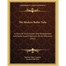 The Modern Boiler Tube: A Story Of Its Evolution And Development And Some Expert Opinions On Its Eff... Paperback, Kessinger Publishing, English, 9781164145028