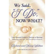 (영문도서) We Said 'I Do ' Now What?: Your Essential Guide to Thriving in Marriage: Navi... Paperback, Independently Published, English, 9798313339948