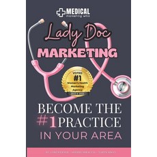 (영문도서) Lady Doc Marketing: How to Become the #1 Practice in Your Area Paperback, Independently Published, English, 9798876380364