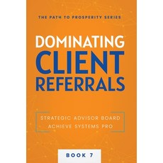 (영문도서) Dominating Client Referrals Hardcover, Strategic Advisor Board, English, 9781957217833