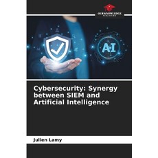 (영문도서) Cybersecurity: Synergy between SIEM and Artificial Intelligence Paperback, Our Knowledge Publishing, English, 9786208388355