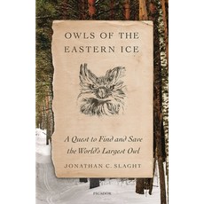 Owls of the Eastern Ice: A Quest to Find and Save the World''s Largest Owl Paperback, Picador USA, English, 9781250798718