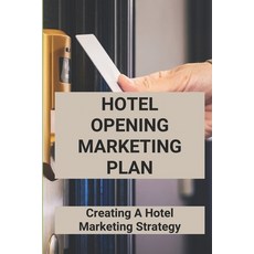 (영문도서) Hotel Opening Marketing Plan: Creating A Hotel Marketing Strategy: Relationship Marketing In ... Paperback, Independently Published, English, 9798506020530