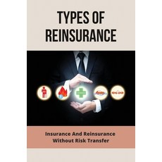 (영문도서) Types Of Reinsurance: Insurance And Reinsurance Without Risk Transfer: Benefits Of Reinsuranc... Paperback, Independently Published, English, 9798504336107