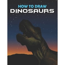 How To Draw Dinosaurs: Draw and Color Dinosaurs (step-by-step guide for all ages) Paperback, Independently Published, English, 9798595827034