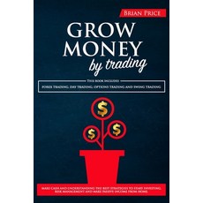 GROW MONEY by trading: This book includes Forex Trading Day Trading Options Trading and Swing Trad... Paperback, Independently Published