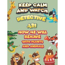 keep calm and watch detective Ari how he will behave with plant and animals: A Gorgeous Coloring and... Paperback, Independently Published, English, 9798586487551