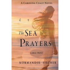 (영문도서) The Sea Prayers: A Carolina Coast Novel [Large Print] Paperback, Sleepy Creek Press, Normand..., English, 9780997185577