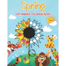 Spring Dot Marker Coloring Book: Cute Animals Flowers Unicorns Dot Markers Activity Book for Kids.... Paperback, Independently Published, English, 9798727150108