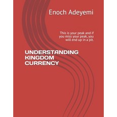 (영문도서) Understanding Kingdom Currency: This is your peak and if you miss your peak you will end up ... Paperback, Independently Published, English, 9798503901764