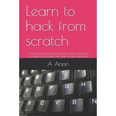 Learn to hack from scratch: A hands-on lab based penetration testing experience for beginners to exp... Paperback, Independently Published, English, 9798608686962