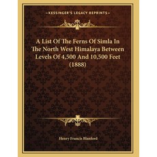 A List Of The Ferns Of Simla In The North West Himalaya Between Levels Of 4 500 And 10 500 Feet (1888) Paperback, Kessinger Publishing