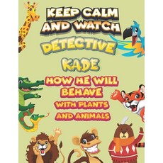 keep calm and watch detective Kade how he will behave with plant and animals: A Gorgeous Coloring an... Paperback, Independently Published, English, 9798586491756