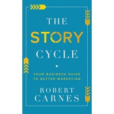 (영문도서) The Story Cycle: Your Business Guide to Better Marketing Hardcover, Lucid Books, English, 9781632965448