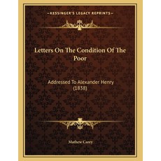 Letters On The Condition Of The Poor: Addressed To Alexander Henry (1838) Paperback, Kessinger Publishing, English, 9781166271015