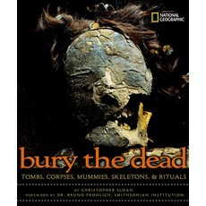 Bury the Dead: Tombs Corpses Mummies Skeletons & Rituals Hardcover, National Geographic Kids