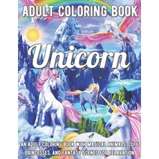 Unicorn Coloring Book: An Adult Coloring Book with Magical Animals Cute Princesses and Fantasy Sce... Paperback, Independently Published, English, 9798694037471