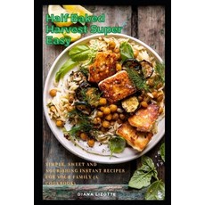 Half Baked Harvest Super Easy: Simple Sweet and Nourishing Instant Recipes for Your Family (A Cookb... Paperback, Independently Published, English, 9798721118418