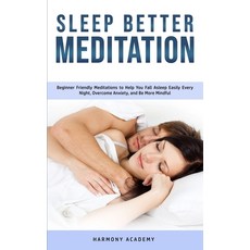 Sleep Better Meditation: Beginner Friendly Meditations to Help You Fall Asleep Easily Every Night O... Paperback, Harmony Academy, English, 9781800761704