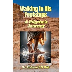 (영문도서) Walking in His Footsteps: A Pilgrim's Journey Paperback, Dr Andrew C S Koh, English, 9798227869395
