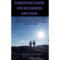 (영문도서) Parenting Guide for Beginners and Pros: Simple Tips and Lessons on Making Paren... Paperback, Independently Published, English, 9798313124872