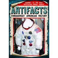 Artifacts Throughout American History Paperback, Gareth Stevens Publishing