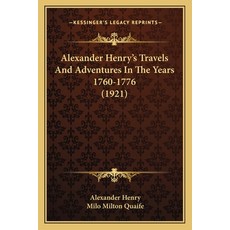 Alexander Henry's Travels And Adventures In The Years 1760-1776 (1921) Paperback, Kessinger Publishing