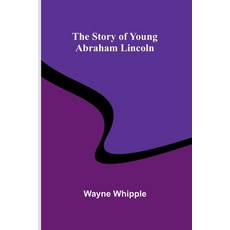 (영문도서) The Story of Young Abraham Lincoln Paperback, Alpha Edition, English, 9789362999702