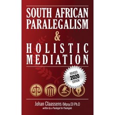 South African Paralegalism and Holistic Mediation Paperback, Johan Claassens (Mpsy.D) Ph.D